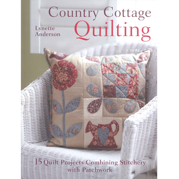 Country Cottage Quilting: 15 Quilt Projects Combining Stitchery and Patchwork [Book]